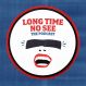 Long Time No See